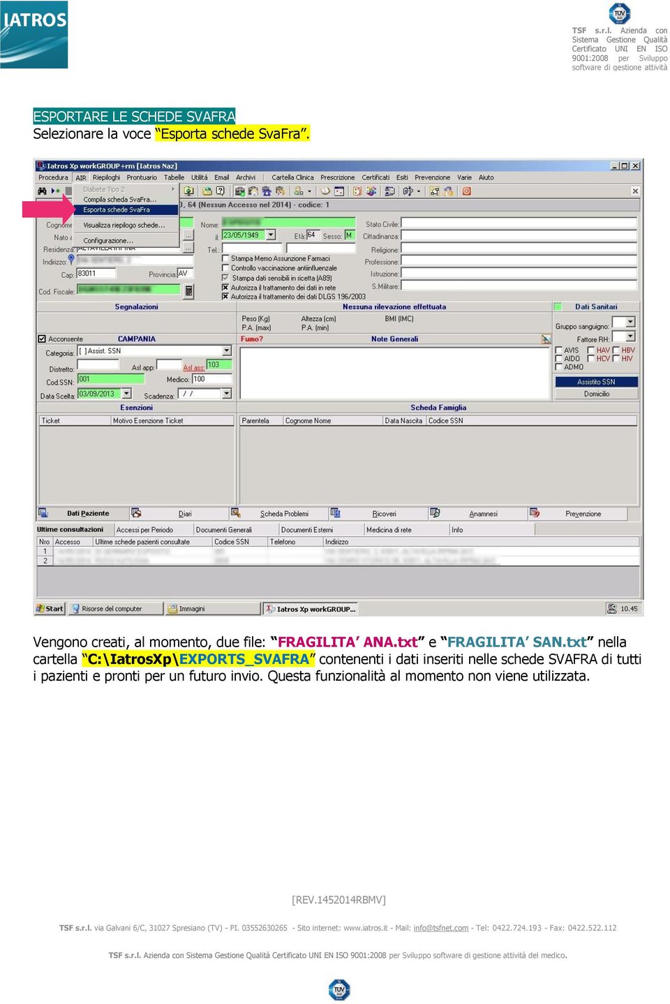 txt nella cartella C:\IatrosXp\EXPORTS_SVAFRA contenenti i dati inseriti nelle