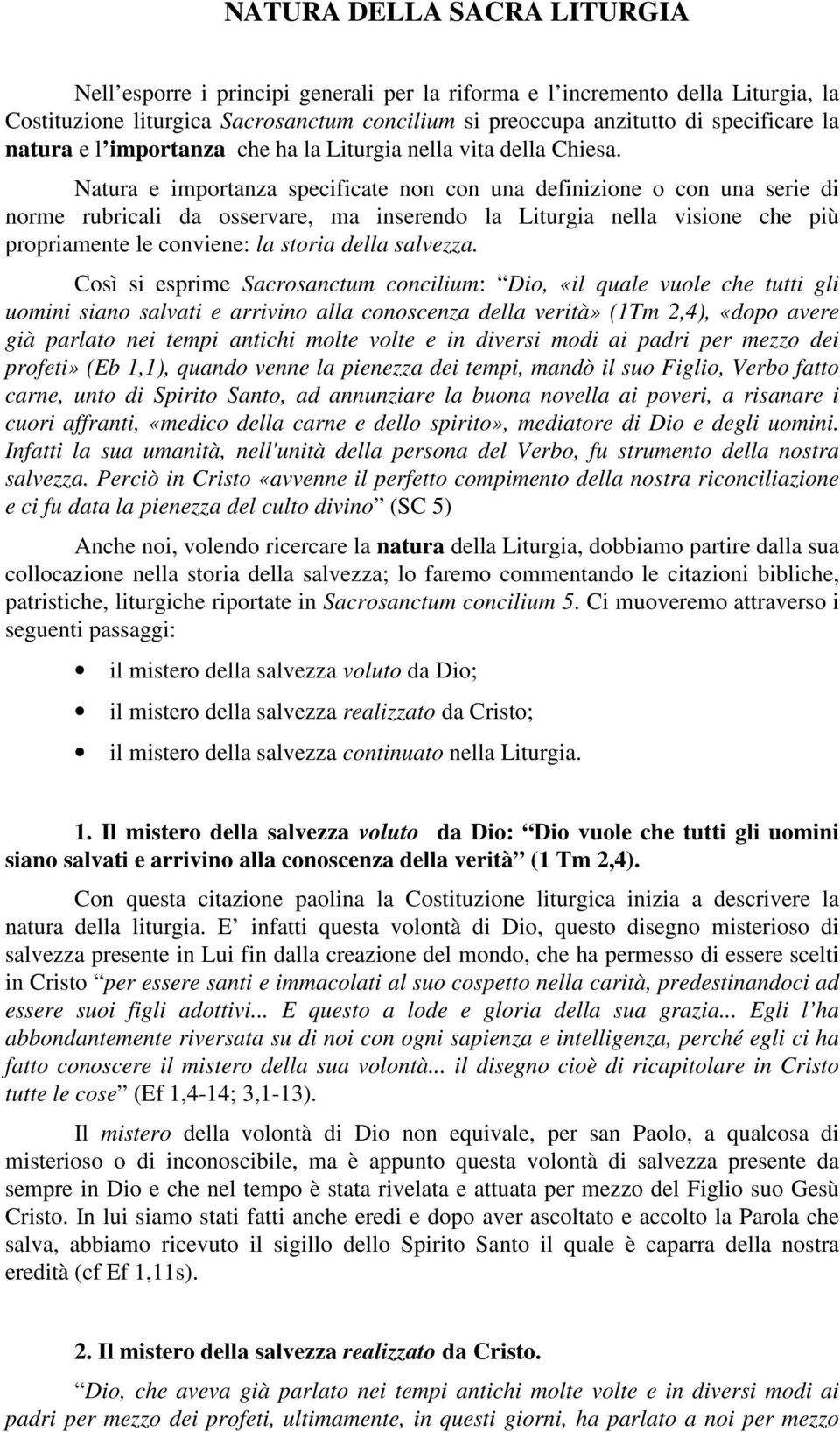 Natura e importanza specificate non con una definizione o con una serie di norme rubricali da osservare, ma inserendo la Liturgia nella visione che più propriamente le conviene: la storia della