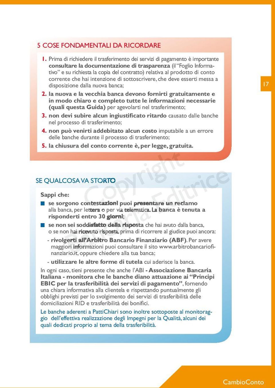 prodotto di conto corrente che hai intenzione di sottoscrivere, che deve esserti messa a disposizione dalla nuova banca; 2.