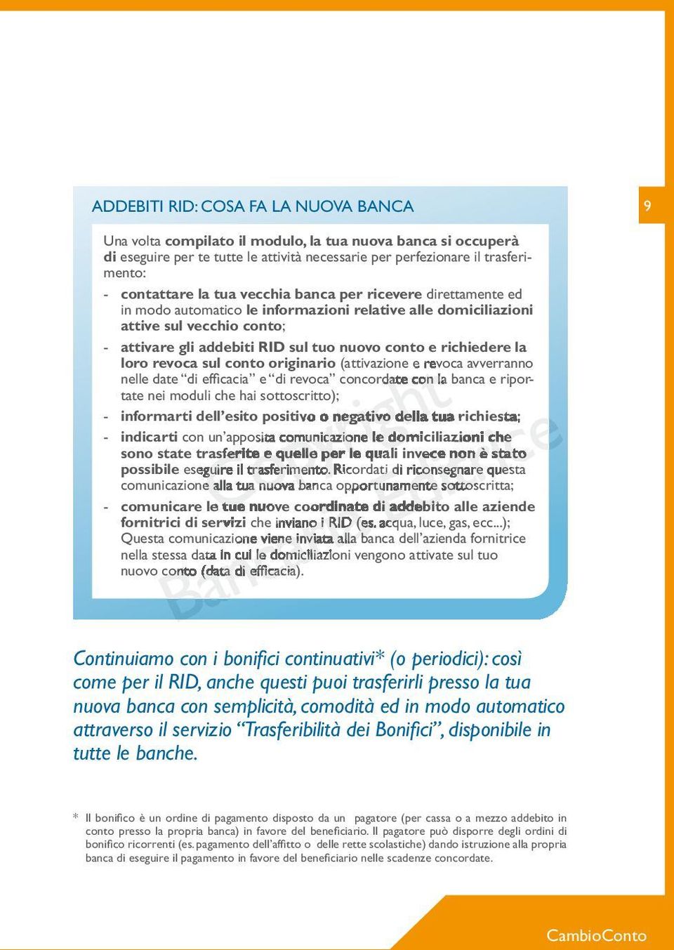 la loro revoca sul conto originario (attivazione e revoca avverranno nelle date di efficacia e di revoca concordate con la banca e riportate nei moduli che hai sottoscritto); - informarti dell esito