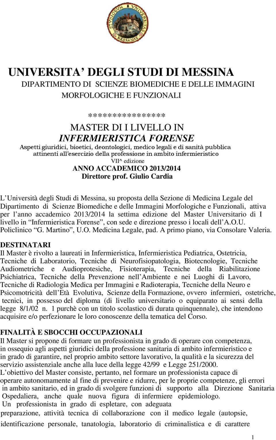 Giulio Cardia L Università degli Studi di Messina, su proposta della Sezione di Medicina Legale del Dipartimento di Scienze Biomediche e delle Immagini Morfologiche e Funzionali, attiva per l anno