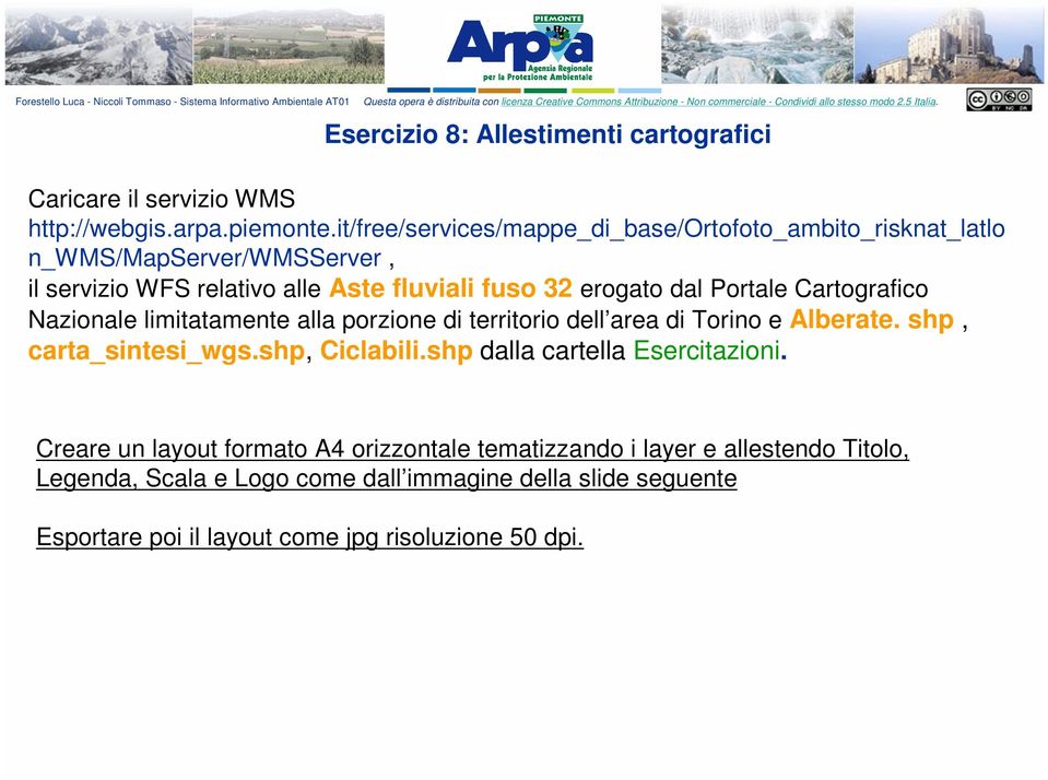 Portale Cartografico Nazionale limitatamente alla porzione di territorio dell area di Torino e Alberate. shp, carta_sintesi_wgs.shp, Ciclabili.