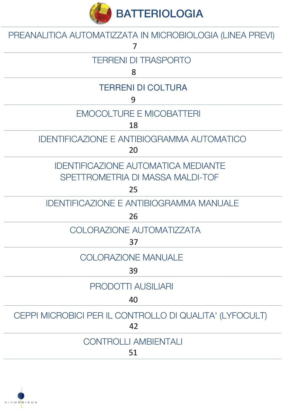 SPETTROMETRIA DI MASSA MALDI-TOF 25 IDENTIFICAZIONE E ANTIBIOGRAMMA MANUALE 26 COLORAZIONE AUTOMATIZZATA 37