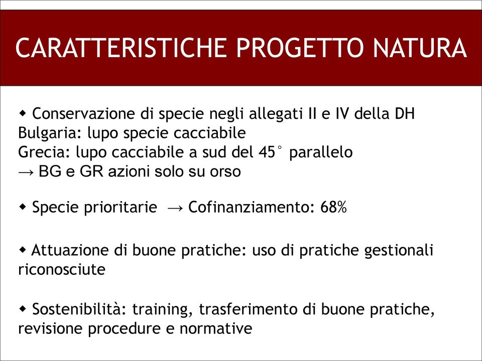 Specie prioritarie Cofinanziamento: 68% Attuazione di buone pratiche: uso di pratiche gestionali