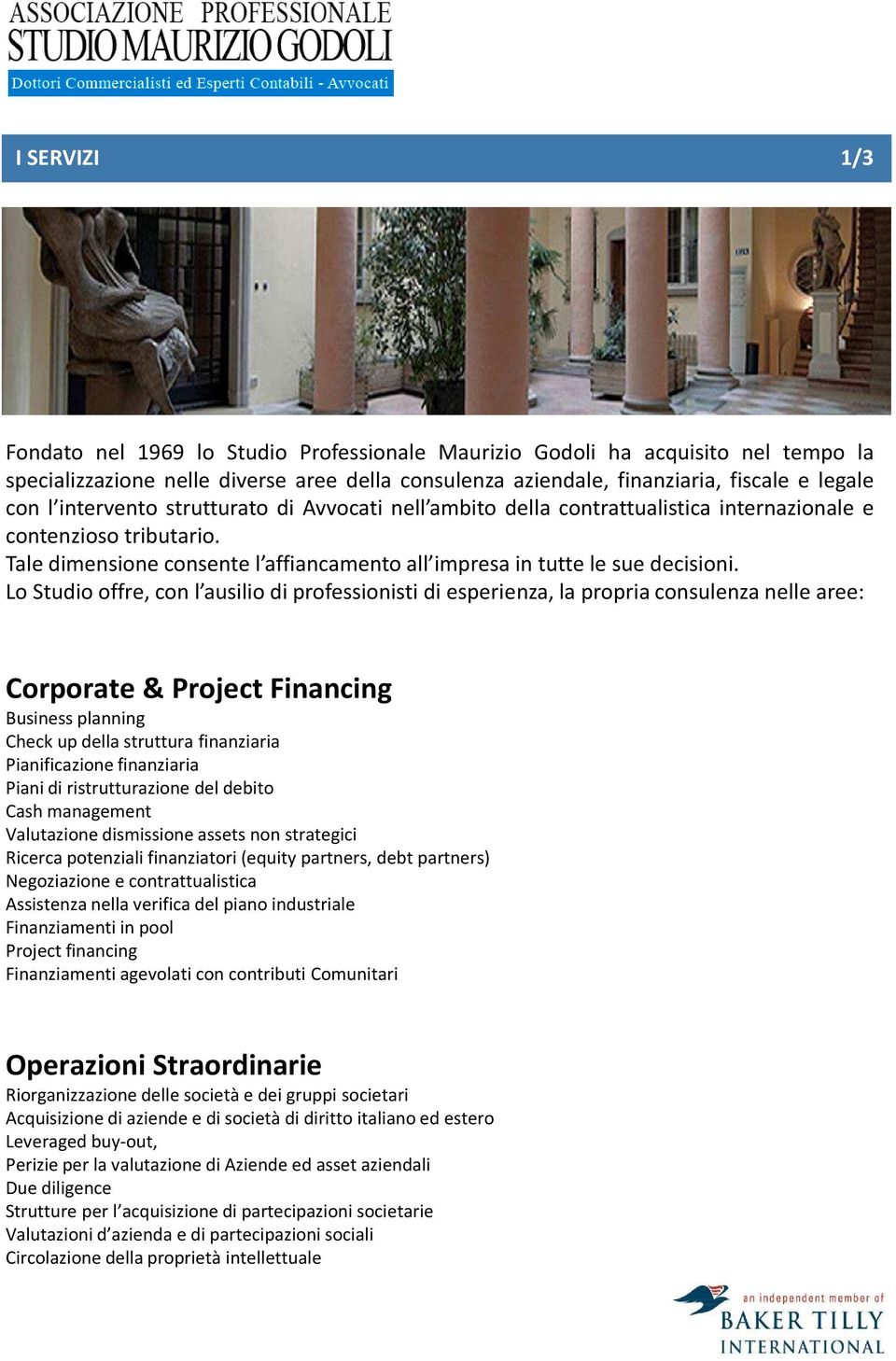 Lo Studio offre, con l ausilio di professionisti di esperienza, la propria consulenza nelle aree: Corporate & Project Financing Business planning Check up della struttura finanziaria Pianificazione