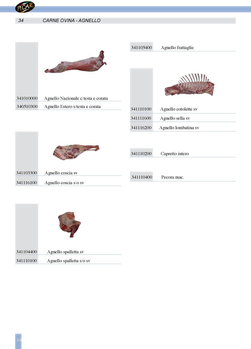 341116200 Agnello lombatina sv 341110200 Capretto intero 341103300 Agnello coscia sv 341116100