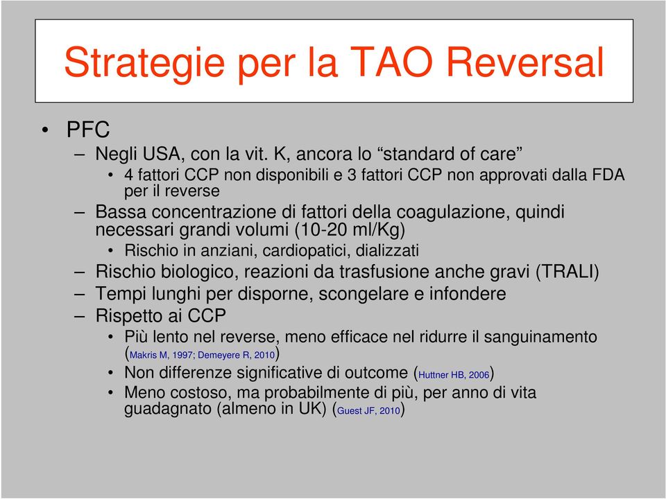 necessari grandi volumi (10-20 ml/kg) Rischio in anziani, cardiopatici, dializzati Rischio biologico, reazioni da trasfusione anche gravi (TRALI) Tempi lunghi per disporne,