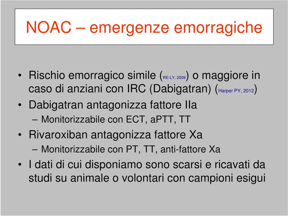 Monitorizzabile con ECT, aptt, TT Rivaroxiban antagonizza fattore Xa Monitorizzabile con PT,