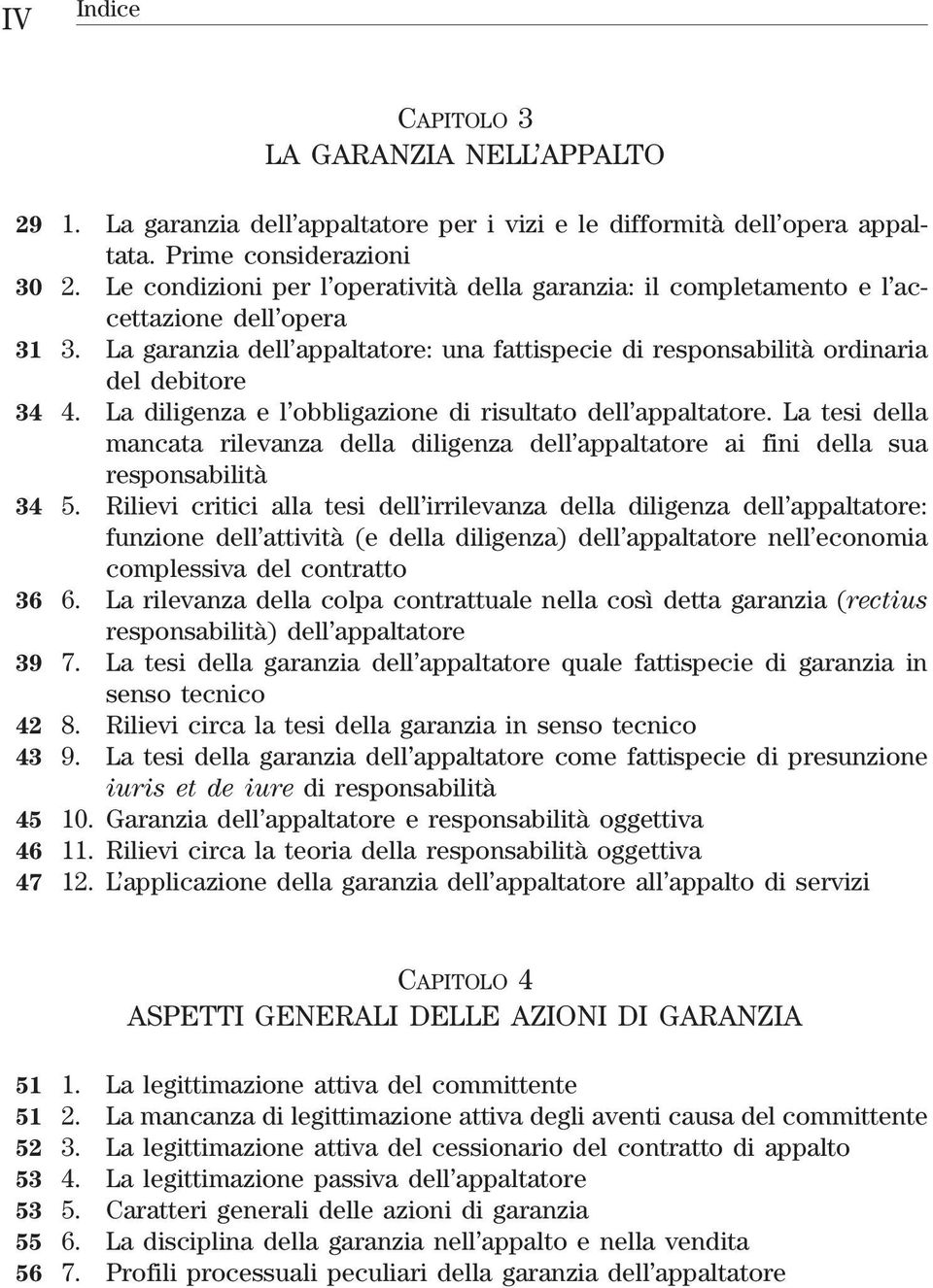 La diligenza e l obbligazione di risultato dell appaltatore. La tesi della mancata rilevanza della diligenza dell appaltatore ai fini della sua responsabilità 34 5.