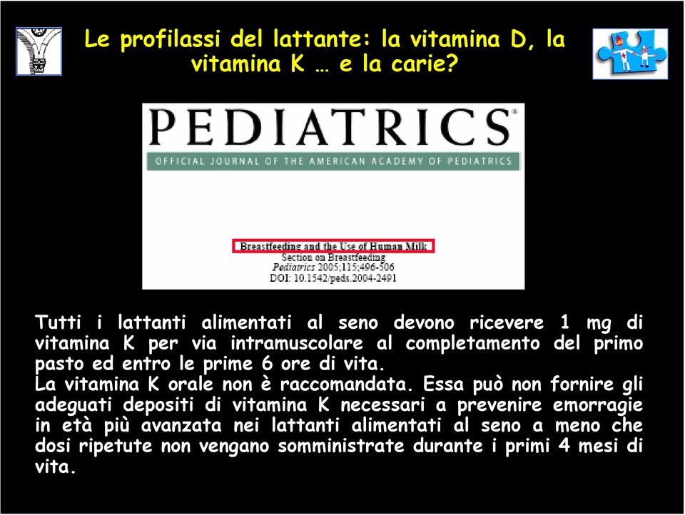 Essa può non fornire gli adeguati depositi di vitamina K necessari a prevenire emorragie in età più