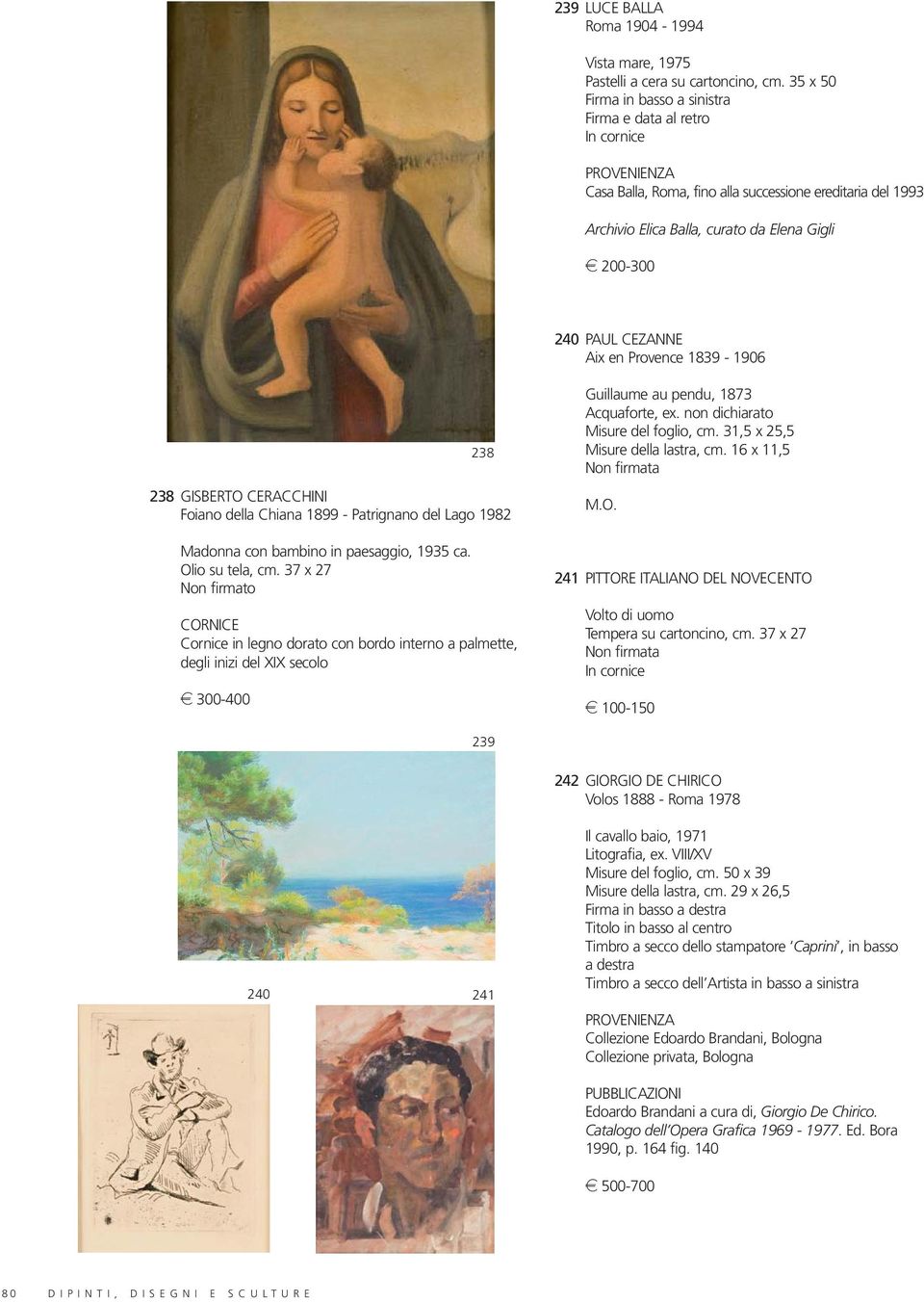 Aix en Provence 1839-1906 238 GISBERTO CERACCHINI Foiano della Chiana 1899 - Patrignano del Lago 1982 Madonna con bambino in paesaggio, 1935 ca. Olio su tela, cm.