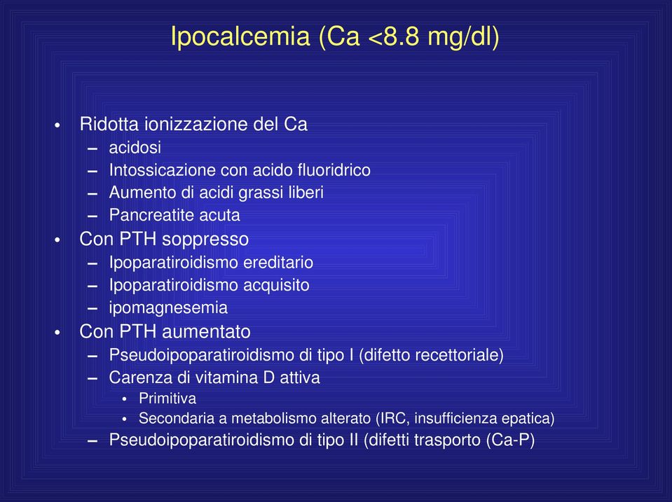 Pancreatite acuta Con PTH soppresso Ipoparatiroidismo ereditario Ipoparatiroidismo acquisito ipomagnesemia Con PTH