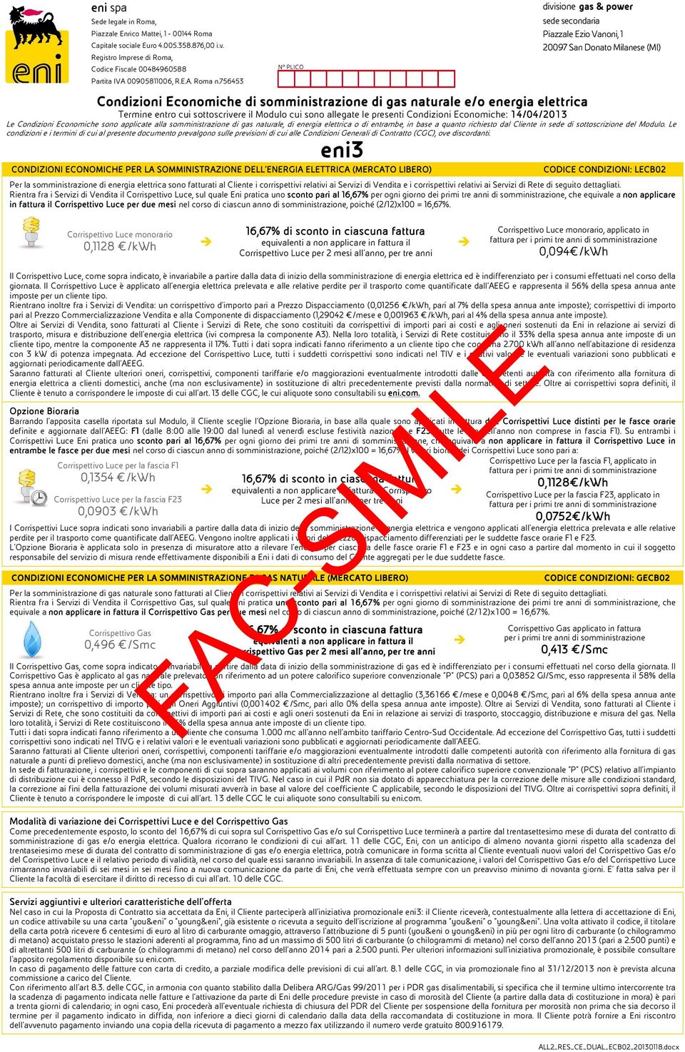 14/04/2013 Le Condizioni Economiche sono applicate allala somministrazione di gas naturale, di energia elettrica o di entrambe, in base a quanto richiesto dal Cliente in sede di sottoscrizione del