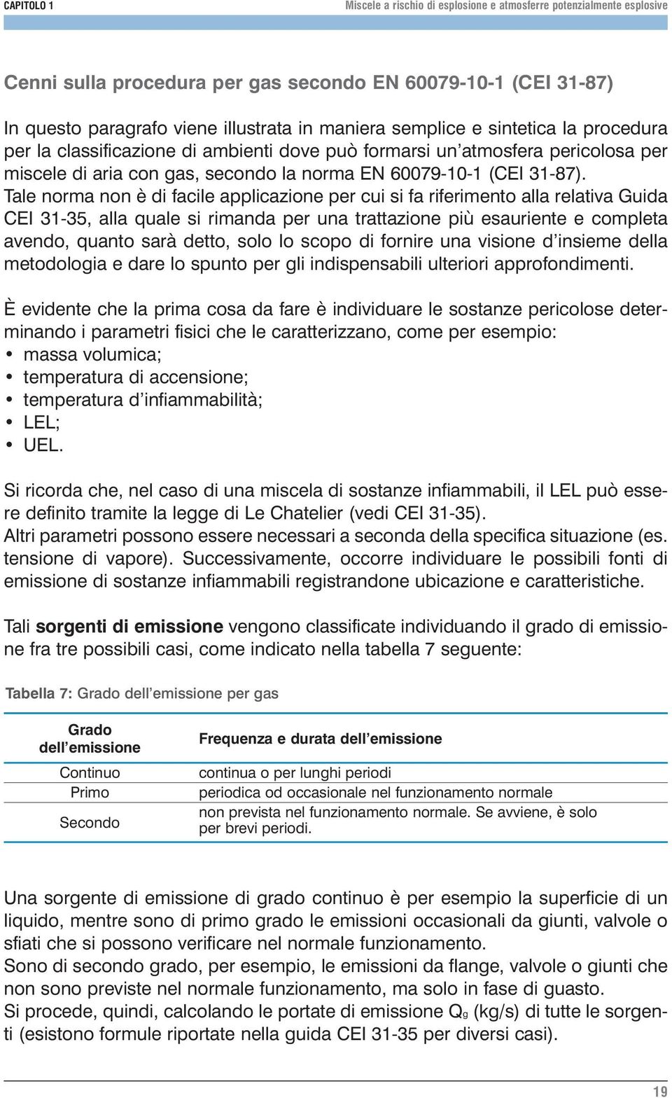 Tale norma non è di facile applicazione per cui si fa riferimento alla relativa Guida CEI 31-35, alla quale si rimanda per una trattazione più esauriente e completa avendo, quanto sarà detto, solo lo