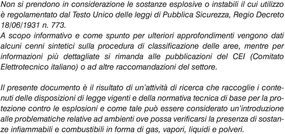 alle pubblicazioni del CEI (Comitato Elettrotecnico italiano) o ad altre raccomandazioni del settore.