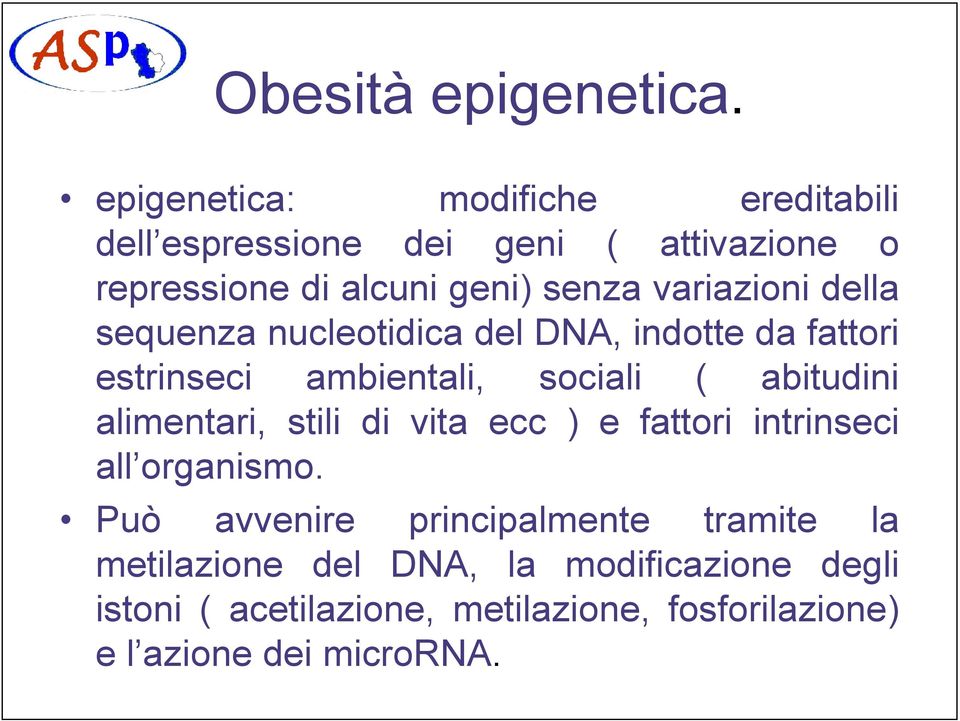 variazioni della sequenza nucleotidica del DNA, indotte da fattori estrinseci ambientali, sociali ( abitudini