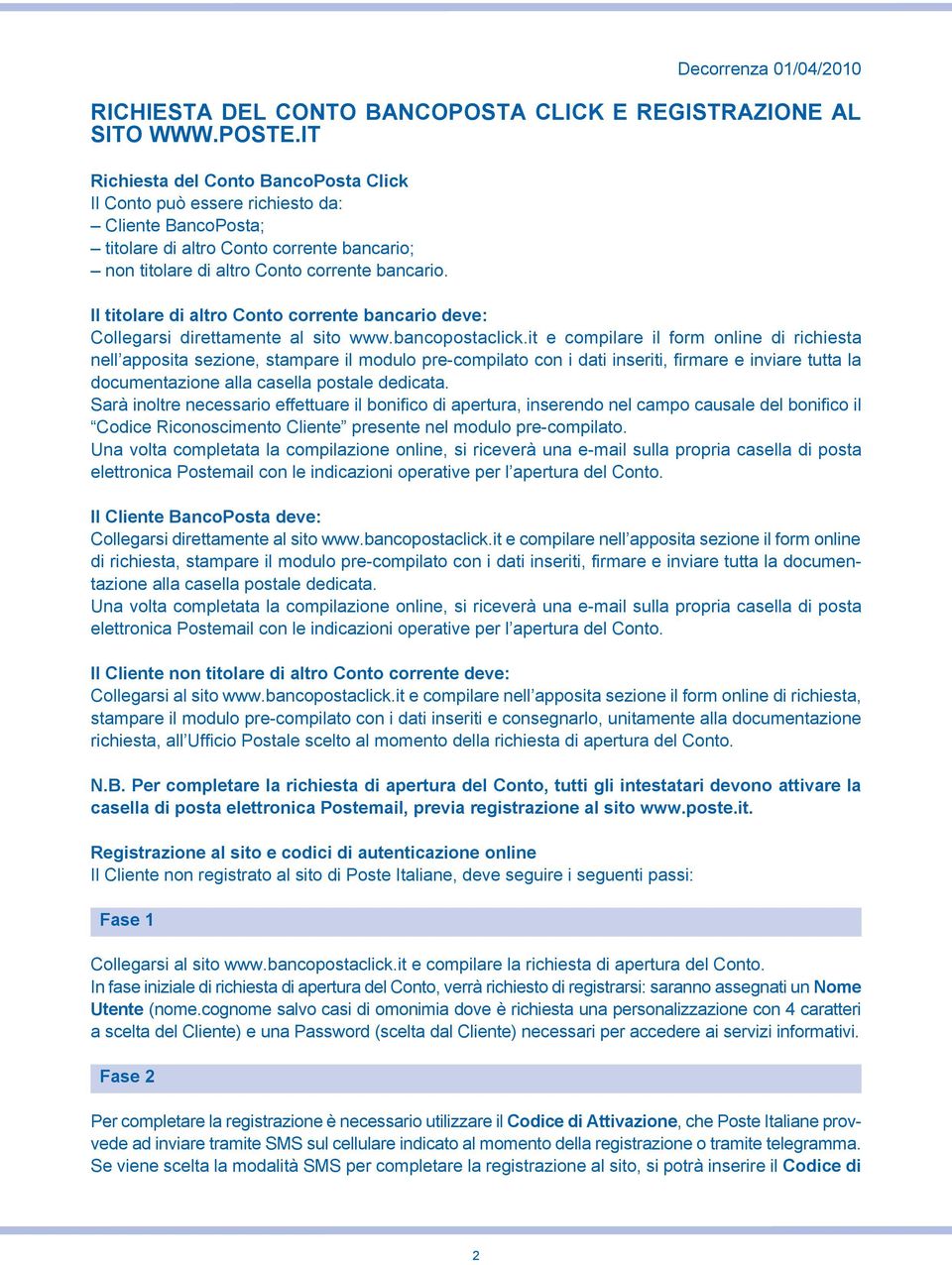 Il titolare di altro Conto corrente bancario deve: Collegarsi direttamente al sito www.bancopostaclick.