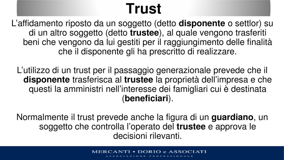 L utilizzo di un trust per il passaggio generazionale prevede che il disponente trasferisca al trustee la proprietà dell impresa e che questi la amministri