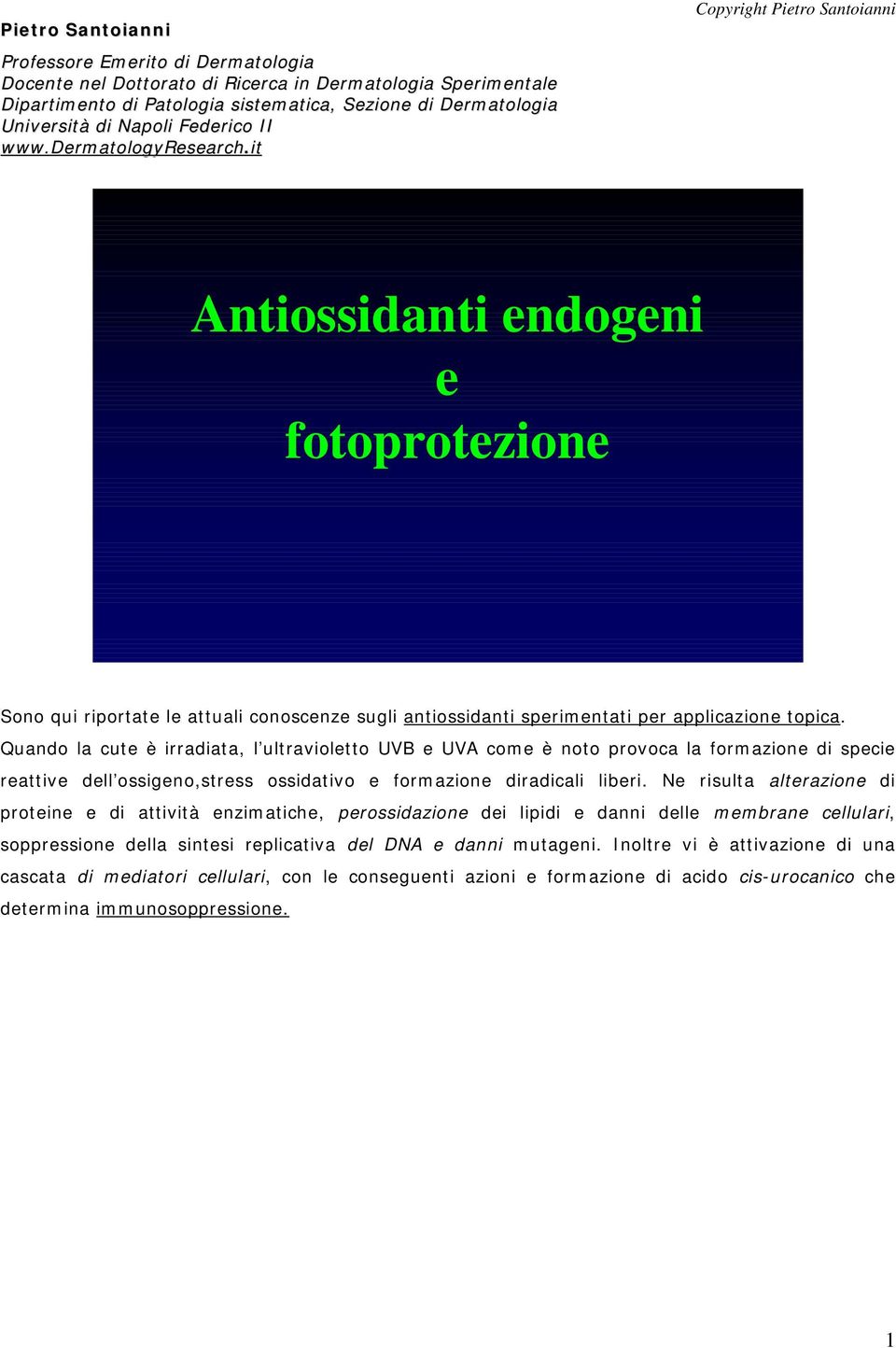 it Copyright Pietro Santoianni Antiossidanti endogeni e fotoprotezione Sono qui riportate le attuali conoscenze sugli antiossidanti sperimentati per applicazione topica.