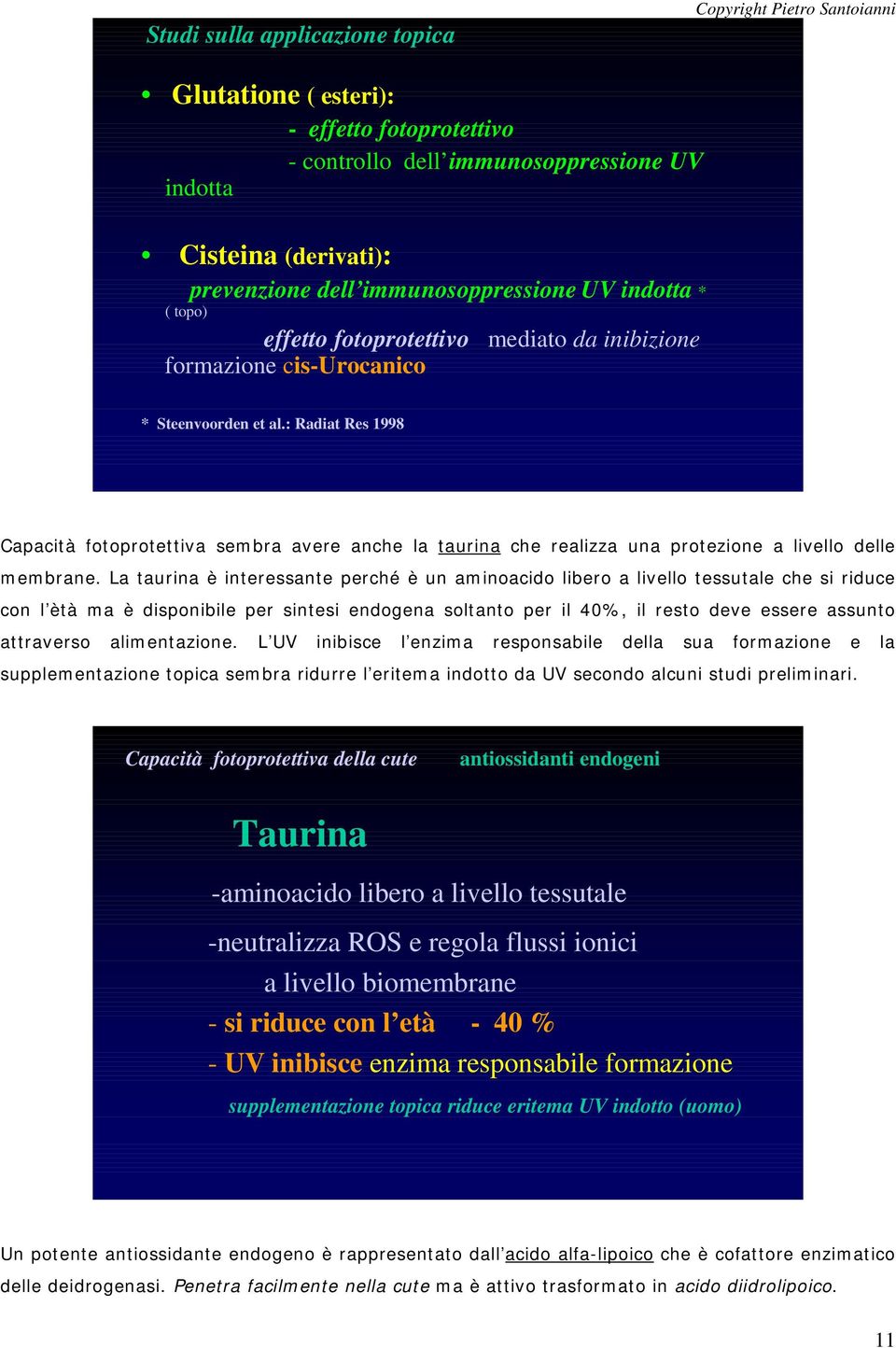 : Radiat Res 1998 Capacità fotoprotettiva sembra avere anche la taurina che realizza una protezione a livello delle membrane.