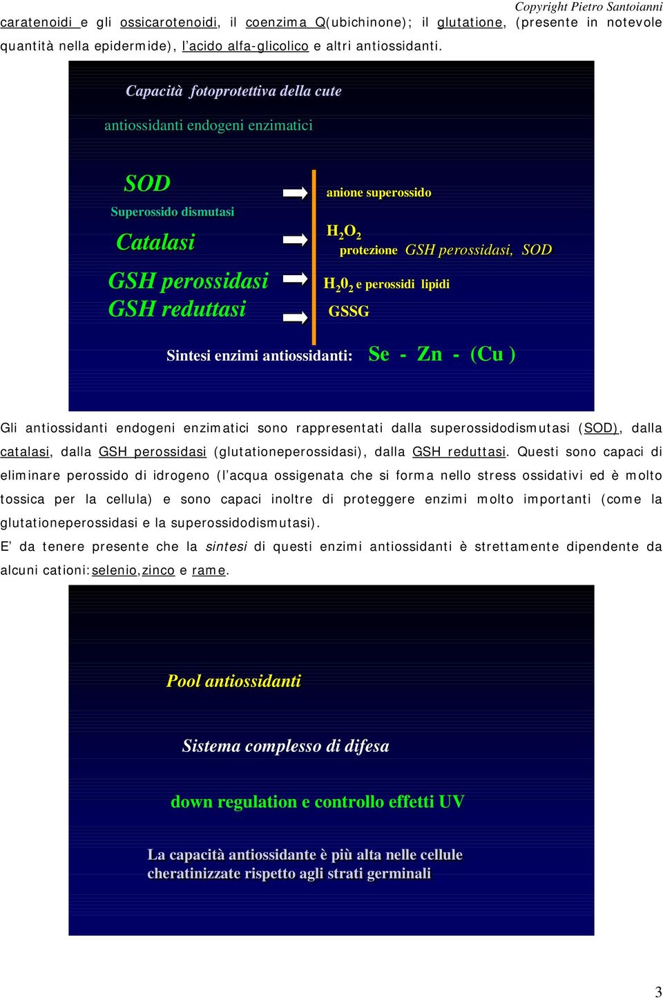 GSSG GSH perossidasi, SOD Sintesi enzimi antiossidanti: Se - Zn - (Cu ) Gli antiossidanti endogeni enzimatici sono rappresentati dalla superossidodismutasi (SOD), dalla catalasi, dalla GSH