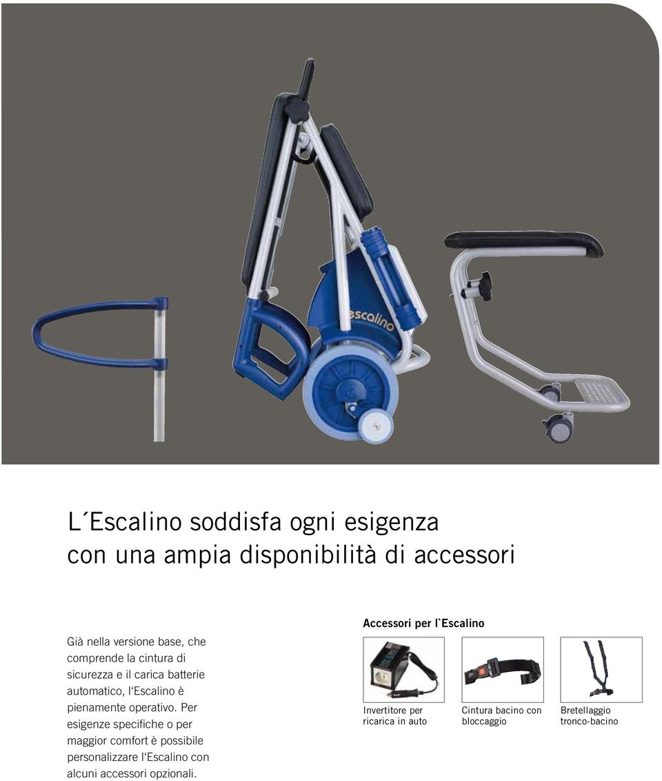 Per esigenze specifiche o per maggior comfort è possibile personalizzare l Escalino con alcuni accessori