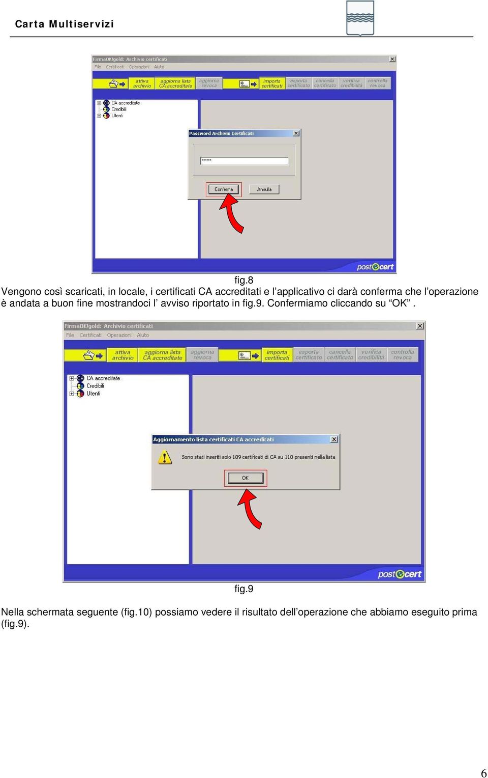 avviso riportato in fig.9. Confermiamo cliccando su OK. fig.9 Nella schermata seguente (fig.