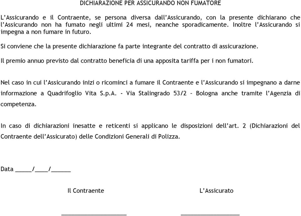 Il premio annuo previsto dal contratto beneficia di una apposita tariffa per i non fumatori.