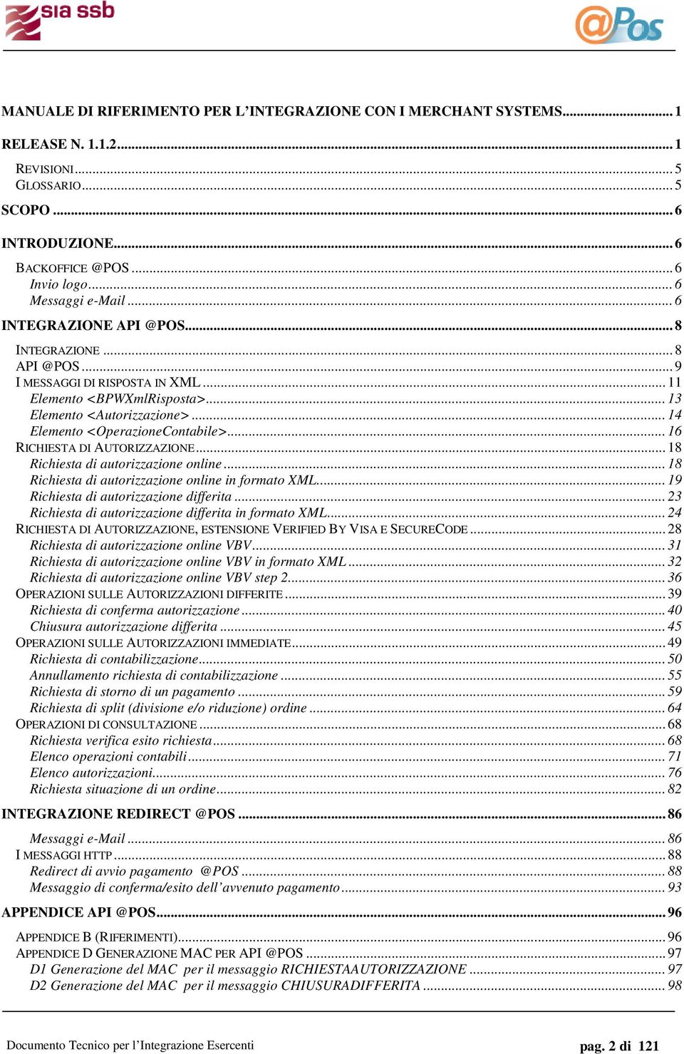 .. 14 Elemento <OperazioneContabile>... 16 RICHIESTA DI AUTORIZZAZIONE... 18 Richiesta di autorizzazione online... 18 Richiesta di autorizzazione online in formato XML.