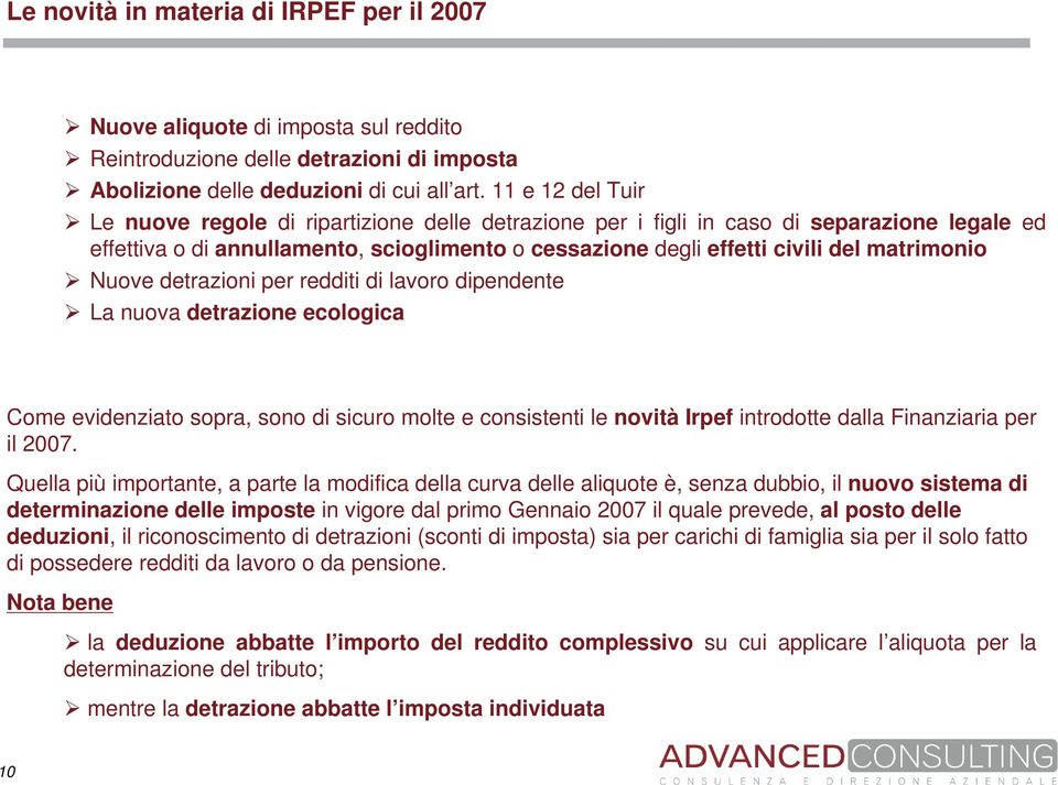 matrimonio Nuove detrazioni per redditi di lavoro dipendente La nuova detrazione ecologica Come evidenziato sopra, sono di sicuro molte e consistenti le novità Irpef introdotte dalla Finanziaria per