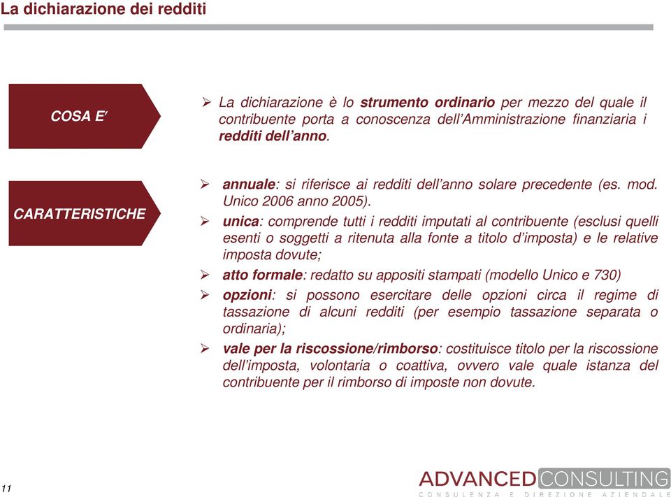 unica: comprende tutti i redditi imputati al contribuente (esclusi quelli esenti o soggetti a ritenuta alla fonte a titolo d imposta) e le relative imposta dovute; atto formale: redatto su appositi