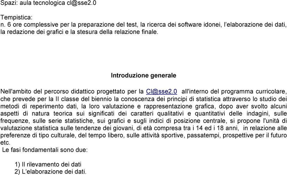 Introduzione generale Nell'ambito del percorso didattico progettato per la Cl@sse2.