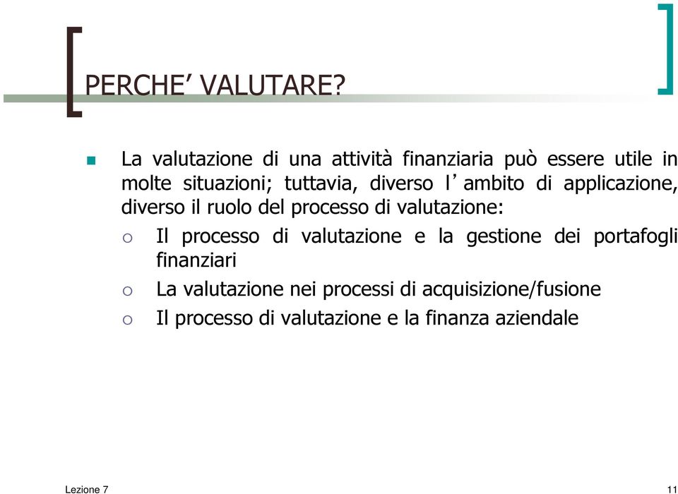 tuttavia, diverso l ambito di applicazione, diverso il ruolo del processo di valutazione: