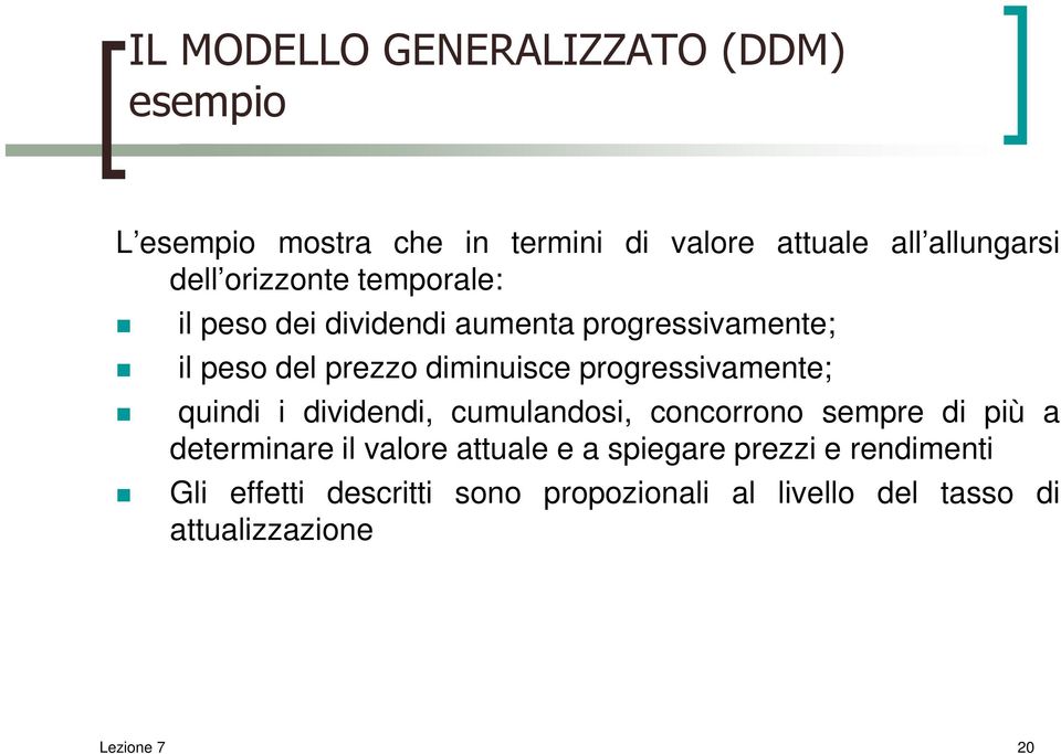 progressivamente; quindi i dividendi, cumulandosi, concorrono sempre di più a determinare il valore attuale