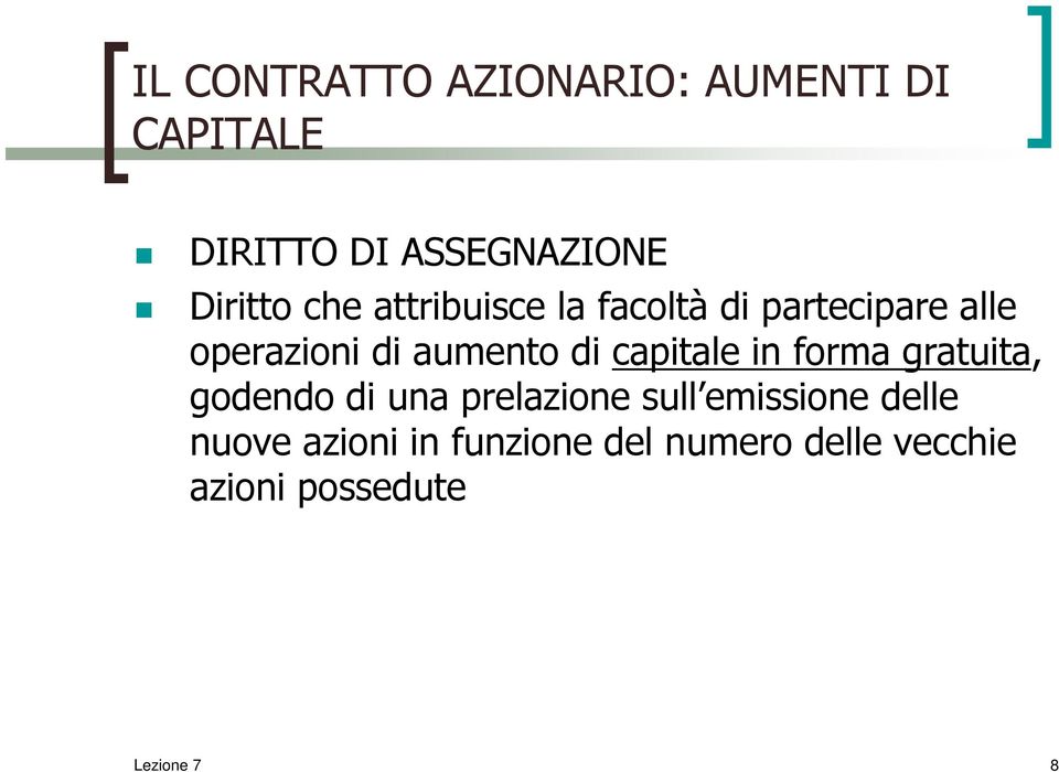 aumento di capitale in forma gratuita, godendo di una prelazione sull