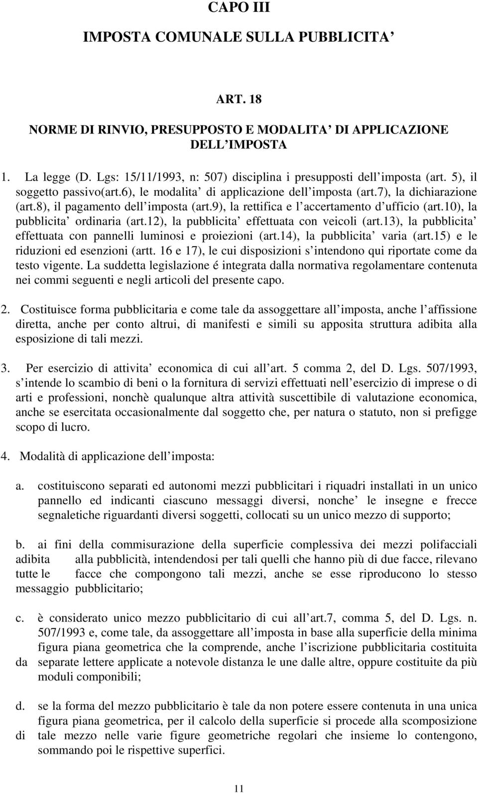 8), il pagamento dell imposta (art.9), la rettifica e l accertamento d ufficio (art.10), la pubblicita ordinaria (art.12), la pubblicita effettuata con veicoli (art.