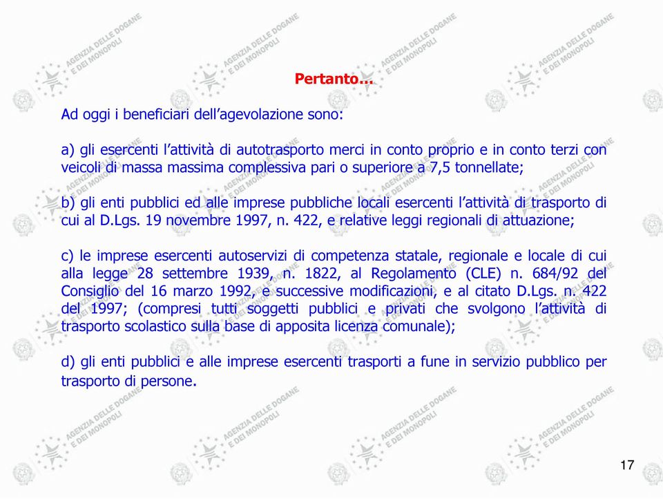 422, e relative leggi regionali di attuazione; c) le imprese esercenti autoservizi di competenza statale, regionale e locale di cui alla legge 28 settembre 1939, n. 1822, al Regolamento (CLE) n.