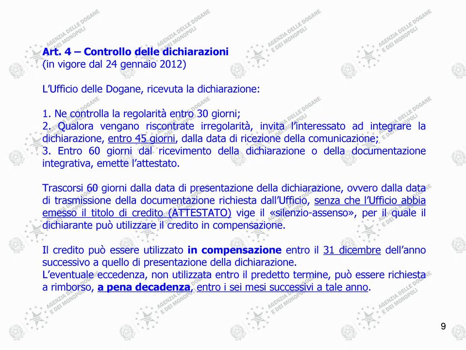 Entro 60 giorni dal ricevimento della dichiarazione o della documentazione integrativa, emette l attestato.