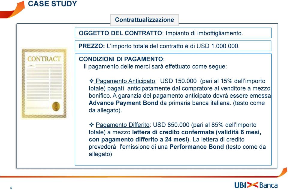 000 (pari al 15% dell importo totale) pagati anticipatamente dal compratore al venditore a mezzo bonifico.