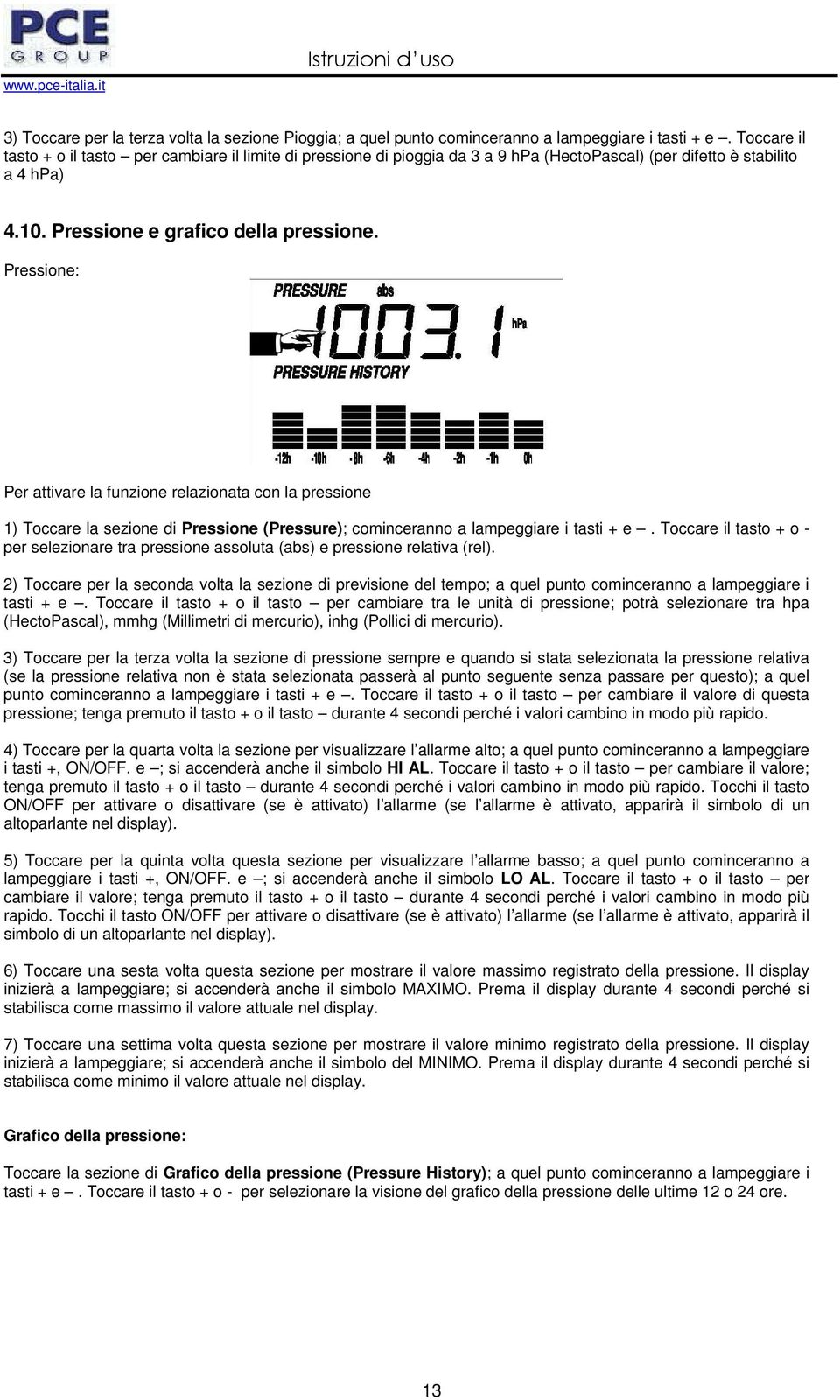 Pressione: Per attivare la funzione relazionata con la pressione 1) Toccare la sezione di Pressione (Pressure); cominceranno a lampeggiare i tasti + e.