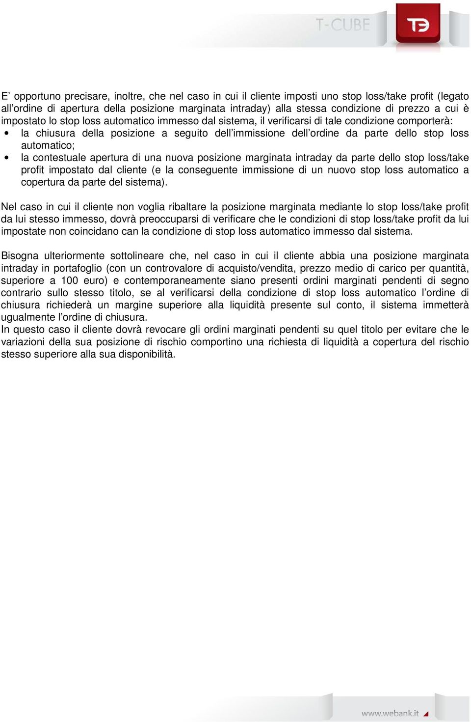 automatico; la contestuale apertura di una nuova posizione marginata intraday da parte dello stop loss/take profit impostato dal cliente (e la conseguente immissione di un nuovo stop loss automatico