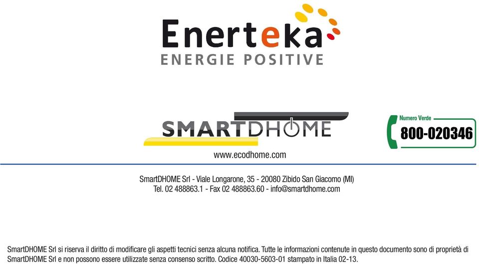 com SmartDHOME Srl si riserva il diritto di modificare gli aspetti tecnici senza alcuna notifica.