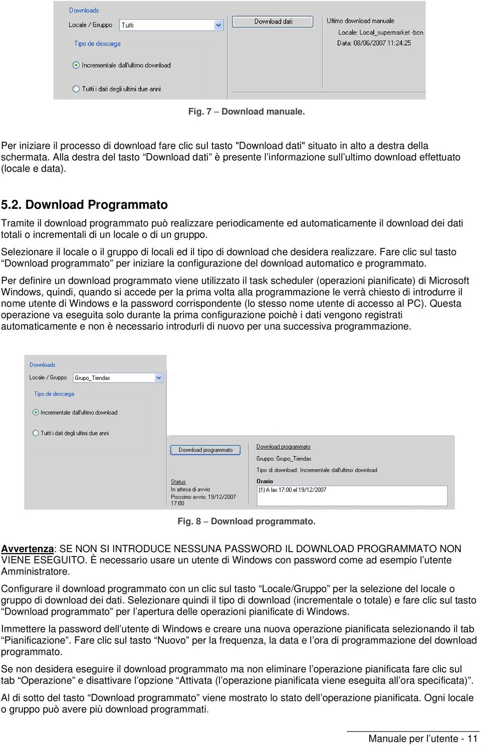 Download Programmato Tramite il download programmato può realizzare periodicamente ed automaticamente il download dei dati totali o incrementali di un locale o di un gruppo.