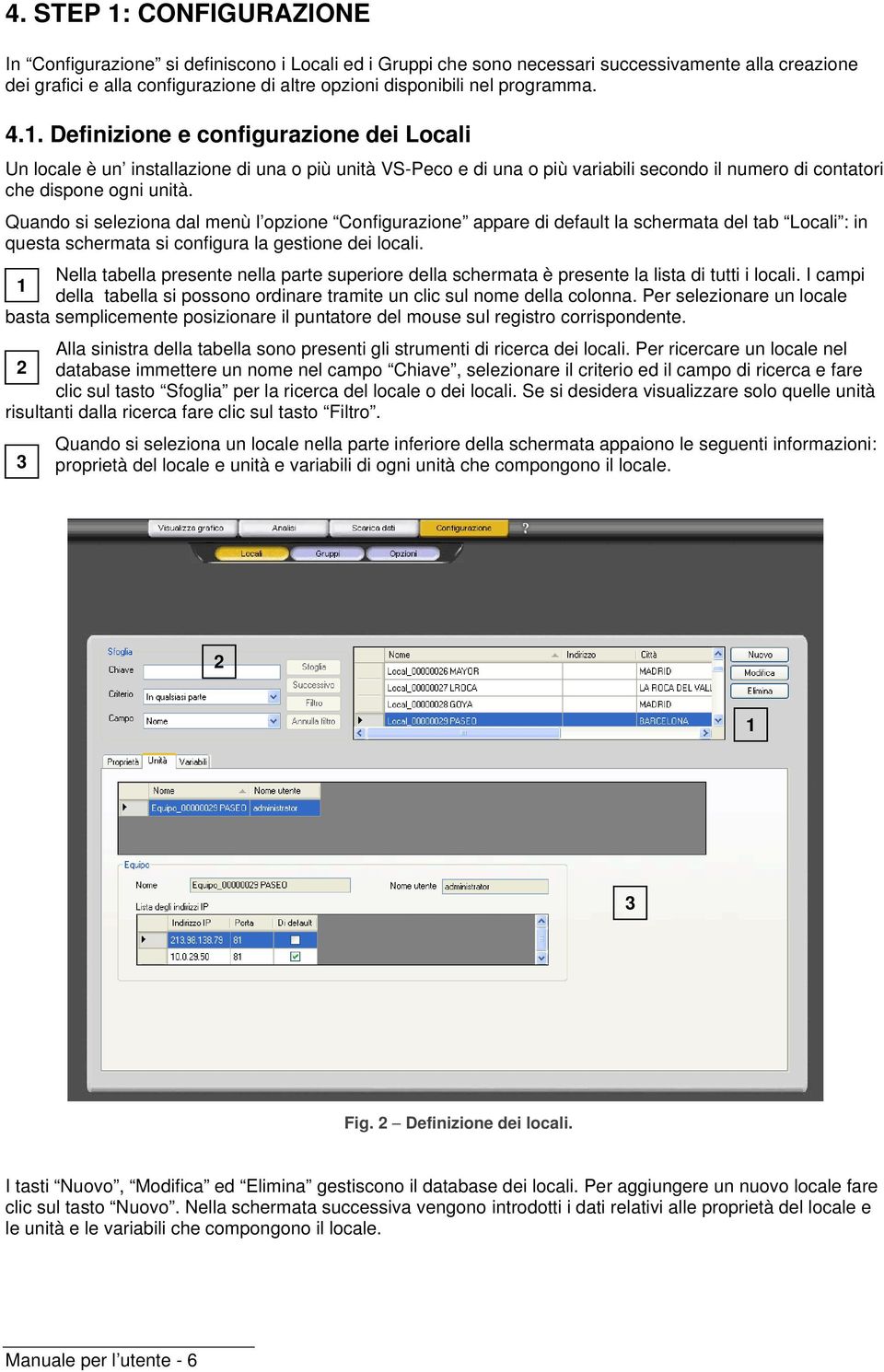 Quando si seleziona dal menù l opzione Configurazione appare di default la schermata del tab Locali : in questa schermata si configura la gestione dei locali.