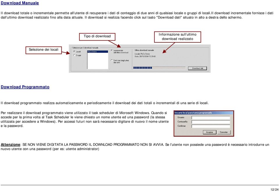 Tipo di download Informazione sull ultimo download realizzato Selezione dei locali Download Programmato Il download programmato realizza automaticamente e periodicamente il download dei dati totali o