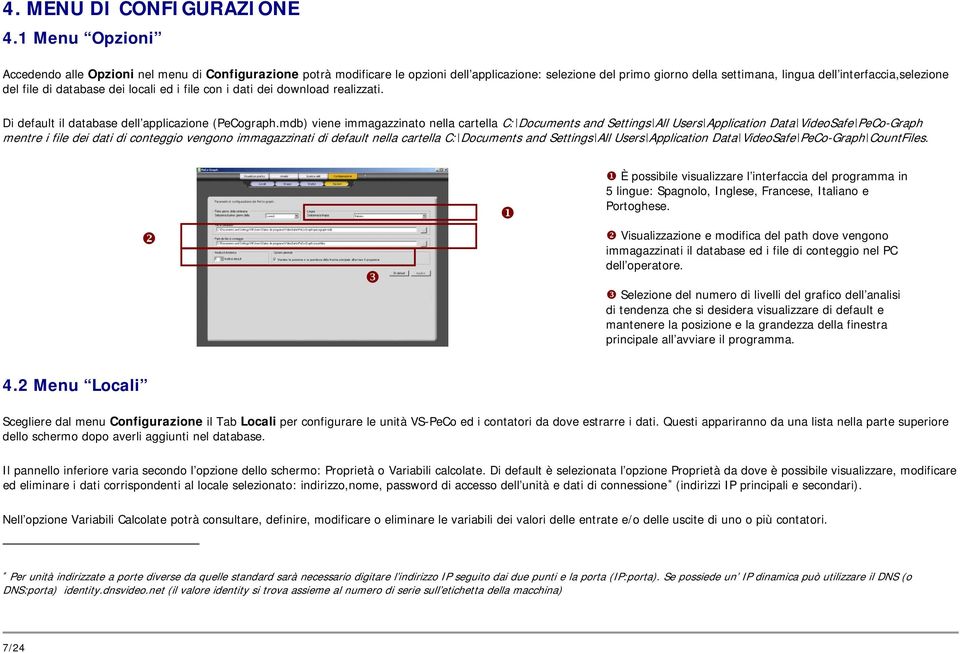 di database dei locali ed i file con i dati dei download realizzati. Di default il database dell applicazione (PeCograph.