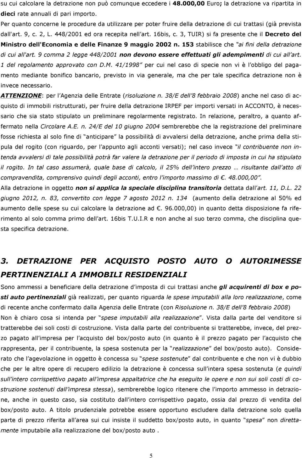 3, TUIR) si fa presente che il Decreto del Ministro dell'economia e delle Finanze 9 maggio 2002 n. 153 stabilisce che ai fini della detrazione di cui all'art.