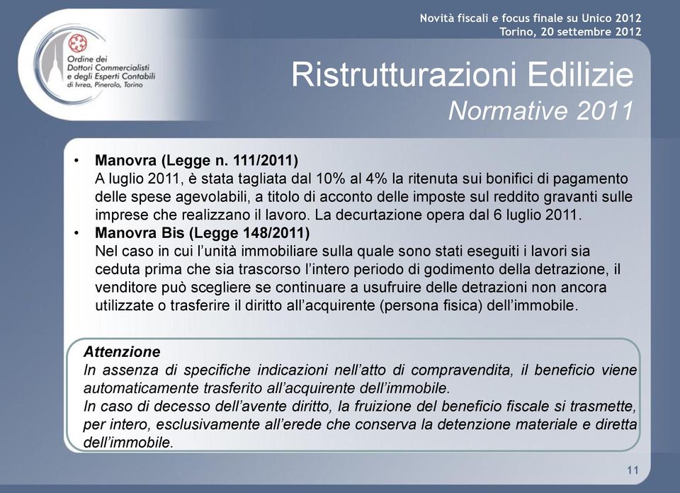 realizzano il lavoro. La decurtazione opera dal 6 luglio 2011.