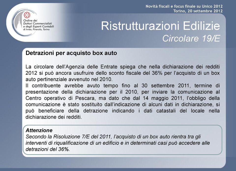 Il contribuente avrebbe avuto tempo fino al 30 settembre 2011, termine di presentazione della dichiarazione per il 2010, per inviare la comunicazione al Centro operativo di Pescara, ma dato che dal