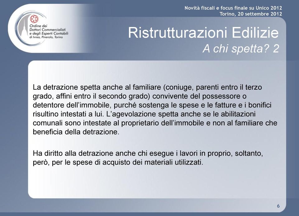 possessore o detentore dell immobile, purché sostenga le spese e le fatture e i bonifici risultino intestati a lui.